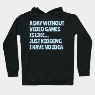 A Day Without Video Games Hoodie